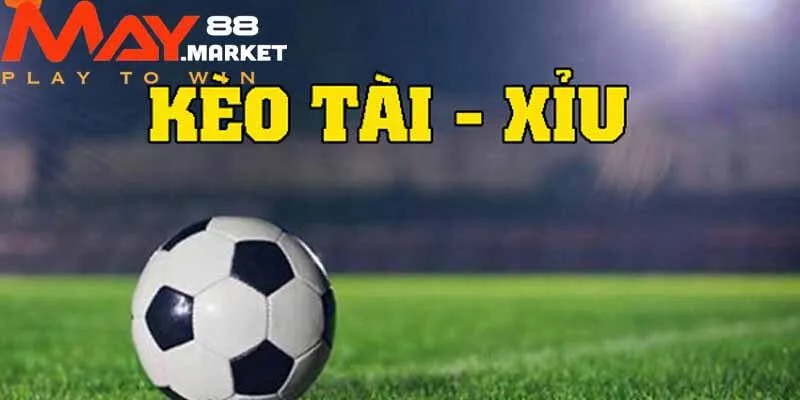 Kèo Tài Xỉu May88 là gì?