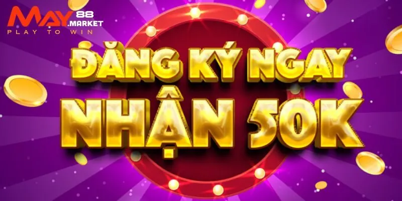 Tặng tân binh 50K vốn khởi nghiệp khi đăng ký May88 thành công